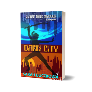 Entre deux mondes - Dawn city, l'intégrale de Sarah Buczkowa -aventure/adrénaline/action/jeu vidéo VR/réalité virtuelle/humour/romance