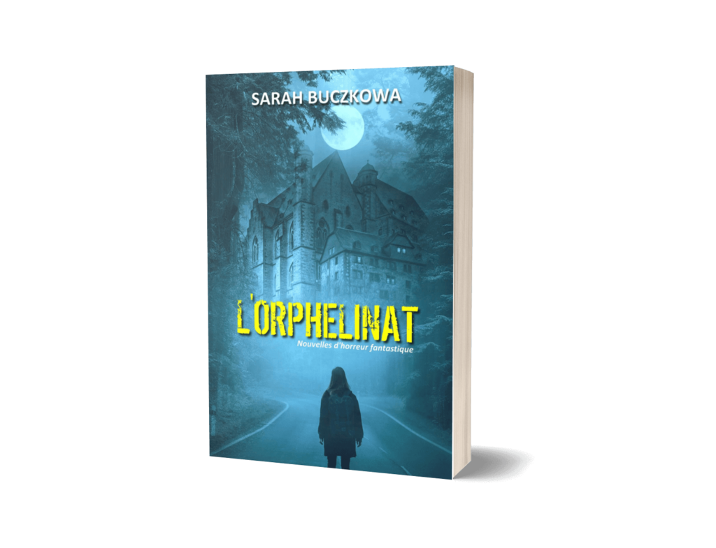 Sarah Buczkowa - L'Orphelinat, un recueil de 3 nouvelles d'horreur thriller fantastique